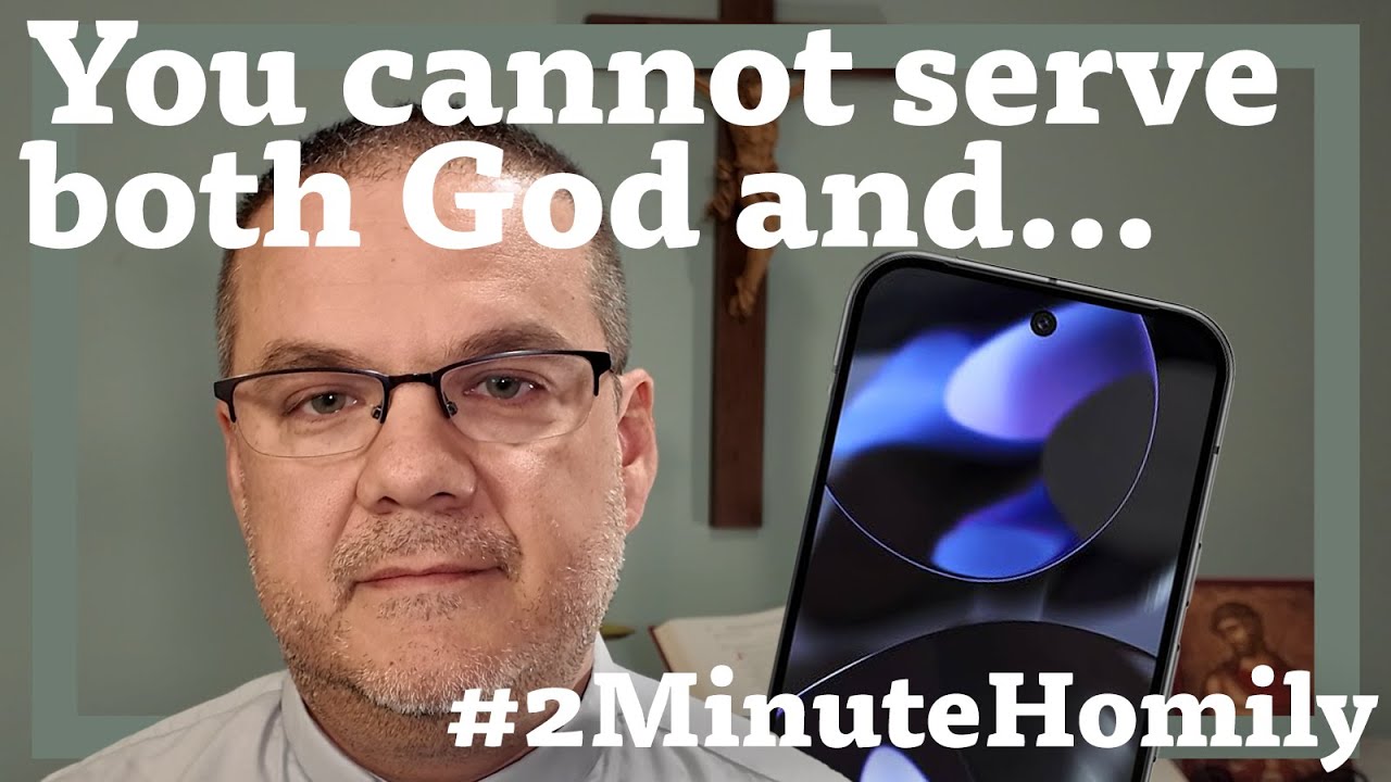 #2MinuteHomily: You Cannot Serve both God and…